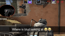 a screenshot of a video game with the words " where is blud looking at " at the bottom