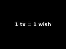 1 tx = 1 wish is written on a black background .