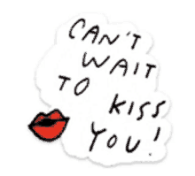 a sticker that says ' can 't wait to kiss you '