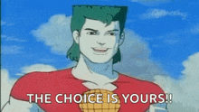 a cartoon character is smiling and says the choice is yours !