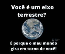 a picture of the earth with the words " você é um eixo terrestre " above it