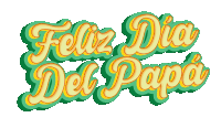 a green and yellow sign that says feliz dia del papa on it