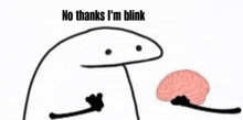 a cartoon character is holding a brain with the words `` no thanks i 'm blink '' .