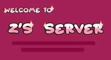 a pink background with the words welcome to z 's server at the top