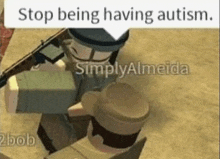 a screenshot of a video game with the words stop being having autism at the top