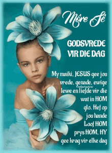 a picture of a little girl with blue flowers on her head with the words more se godsvrede vir die dag