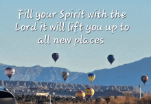 a picture of hot air balloons with the words fill your spirit with the lord it will lift you up to all new places on the bottom