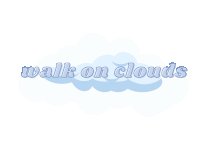 a blue cloud with the words walk on clouds written on it