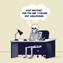 a cartoon of a skeleton sitting at a desk with the words just waiting for the day i figure out adulthood above it