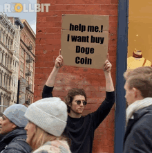 a man holds up a sign that reads help me i want buy doge coin