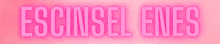 a pink sign that says " escinsel enes " on a pink background