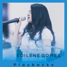 a woman singing into a microphone with the words edilene gomes playbacks on the bottom