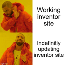 a drake meme that says working inventor site and indefinitely updating inventor site