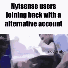 nytsense users joining back with a alternative account moderator