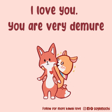 a cartoon of two foxes hugging each other with the words " i love you you are very demure " below them