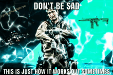 a poster with a man holding a gun and the words " don t be sad " on it