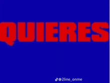 a blue background with the word quieres in red letters