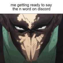 a close up of a man 's face with the words " me getting ready to say the n word on discord " below it