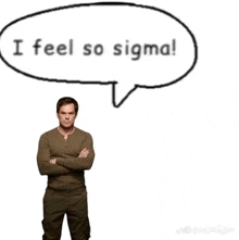 a man stands with his arms crossed in front of a speech bubble that says i feel so sigma