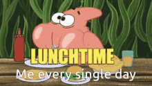 a cartoon of patrick eating a meal with the words lunchtime me every single day below him