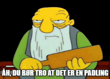 a cartoon man with a beard is holding a wooden paddle with the words ah du bor tro at det er en padling above him