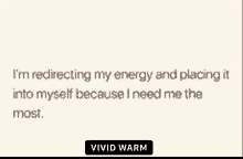 i 'm redirecting my energy and placing it into myself because i need me most .