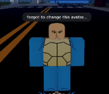 a character in a video game says " forgot to change this avatar .. "