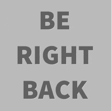 a gray background with the words be right back on it