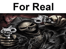 a grim reaper holding two guns with the words " for real " above him