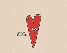 a drawing of a heart with a face and the words bitch im sensitive