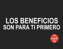 an advertisement for los beneficios son para ti primero by claro