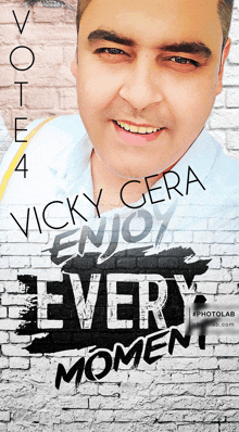 a picture of a man with the words " vote 4 vicky gera enjoy every moment " on it