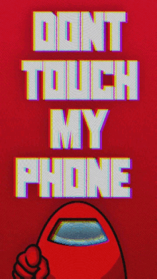 among us says do n't touch my phone on a red background