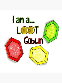 a poster that says " i am a ... loot goblin "