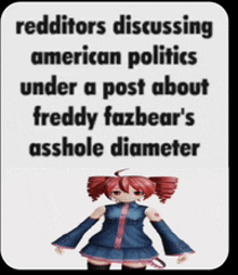 a poster that says redditors discussing american politics under a post about freddy fazbears asshole diameter