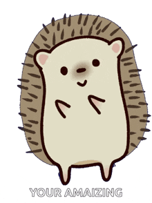 a drawing of a hedgehog with the words your amaizing underneath it