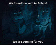 a poster that says " we found the vent to poland " and " we are coming for you "