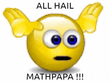 a yellow smiley face with blue eyes says all hail mathpapa !!!