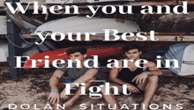 a poster that says when you and your best friend are in fight dolan situations