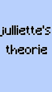 juliette 's theorie is written in black and white on a light blue background