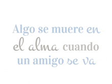 a white background with the words algo se muere en el alma cuando un amigo se va on it