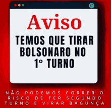 a sign that says aviso temos que tirar bolsonaro no 1 o turno