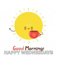 the sun is holding a cup of coffee and says good morning happy wednesday !