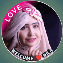 a picture of a woman in a hijab with the words love welcome nila on it