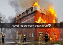 a picture of a burning building with the caption " never let bro cook again bruh " on it