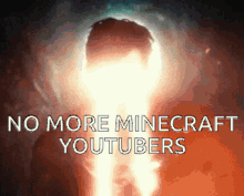 a picture of a man with the words " no more minecraft youtubers "