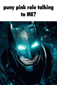 a picture of batman with the words puny pink role talking to me