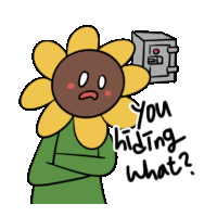 a cartoon drawing of a sunflower with the words " you hiding what "