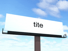 a white billboard with the word tite written on it