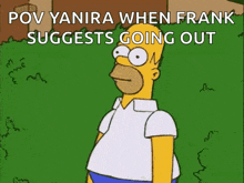 a cartoon of homer simpson standing in front of a grassy field with the words pov yanira when frank suggests going out